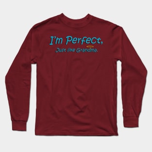 I'm perfect, just like Grandma! Long Sleeve T-Shirt